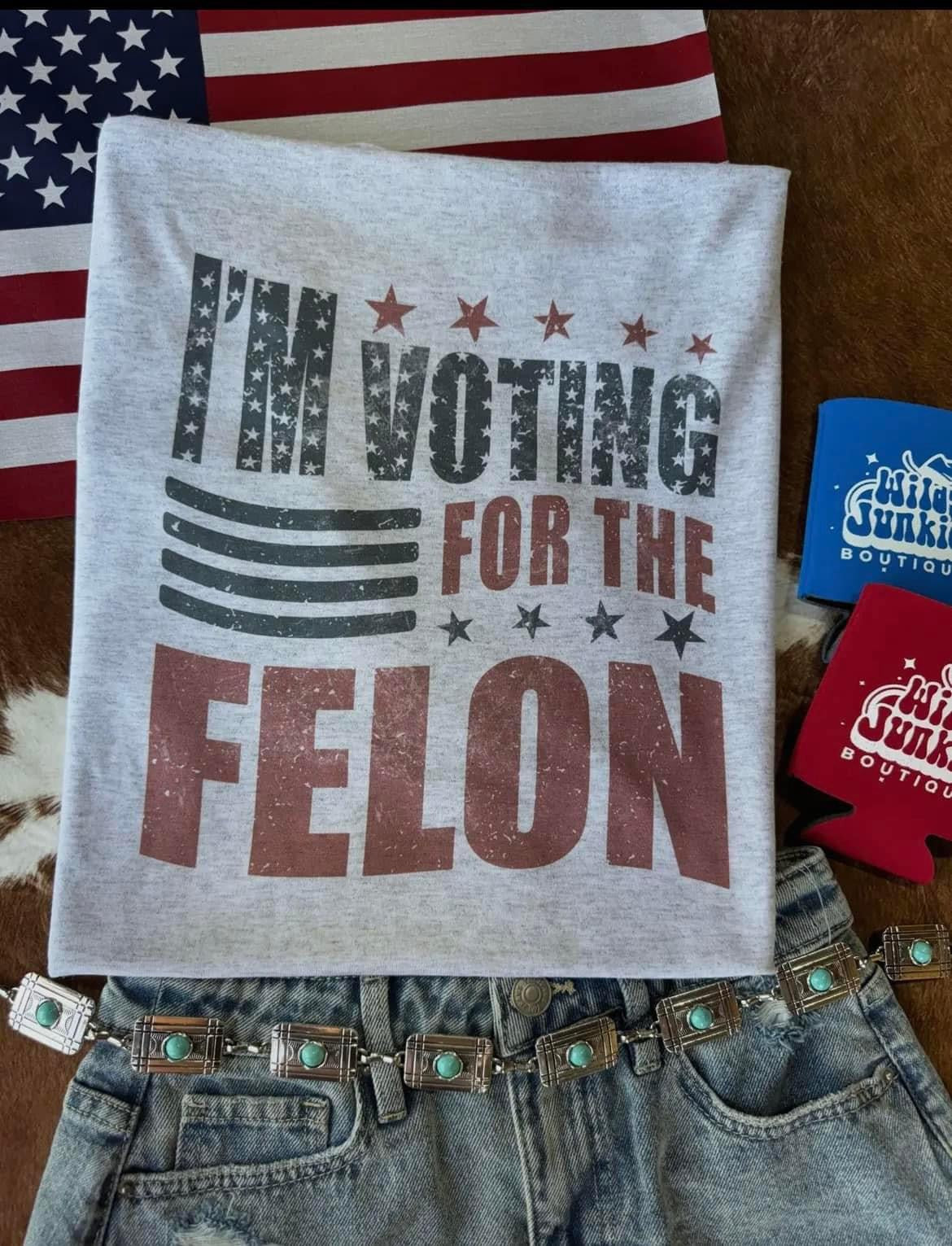 I’m Voting For A Felon Graphic Tee